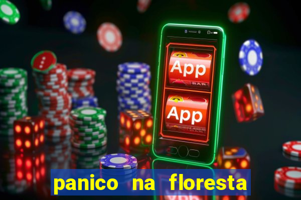 panico na floresta 4 filme completo dublado mega filmes